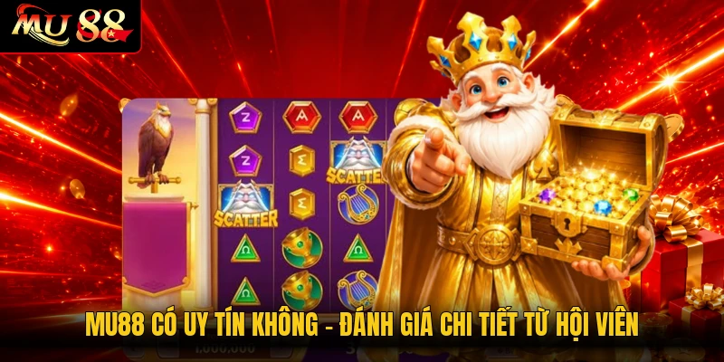 MU88 Có Uy Tín Không - Đánh Giá Chi Tiết Từ Hội Viên