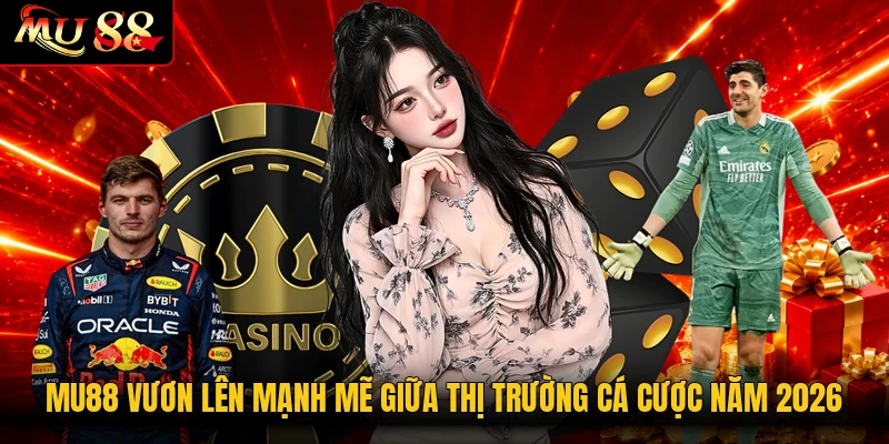 MU88 vươn lên mạnh mẽ giữa thị trường cá cược năm 2026