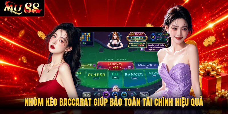 Nhóm kéo Baccarat giúp bảo toàn tài chính hiệu quả