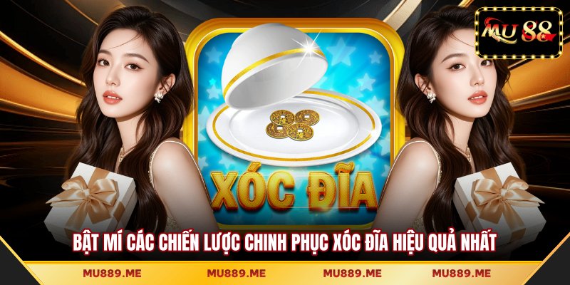 Bật mí các chiến lược chinh phục xóc đĩa hiệu quả nhất
