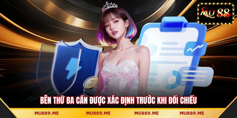 Bên thứ ba cần được xác định trước khi đối chiếu