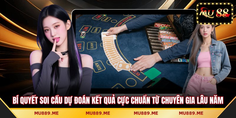 Bí quyết soi cầu dự đoán kết quả cực chuẩn từ chuyên gia lâu năm