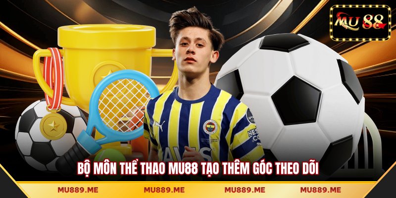 Bộ môn thể thao MU88 tạo thêm góc theo dõi