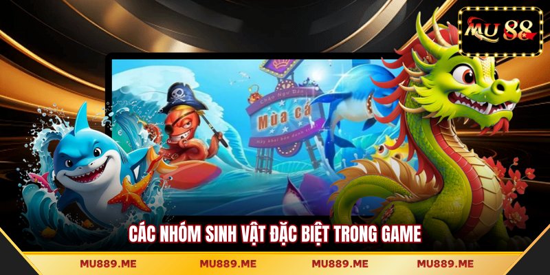 Các nhóm sinh vật đặc biệt trong game