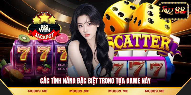 Các tính năng đặc biệt trong tựa game này