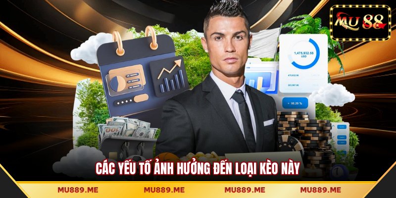 Các yếu tố ảnh hưởng đến loại kèo này