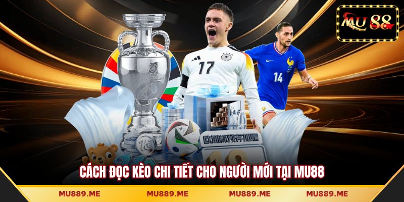 Cách đọc kèo chi tiết cho người mới tại MU88