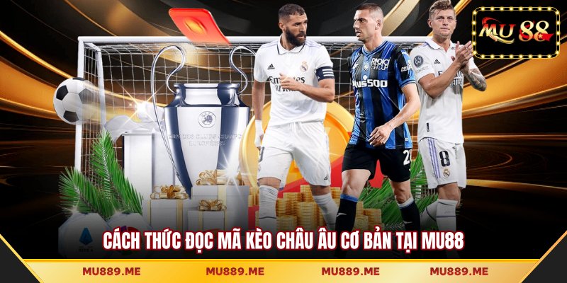 Cách thức đọc mã kèo Châu Âu cơ bản tại MU88