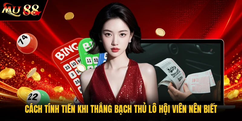 Cách tính tiền khi thắng bạch thủ lô hội viên nên biết