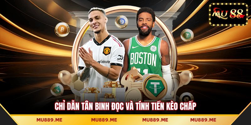 Chỉ dẫn tân binh đọc và tính tiền kèo chấp