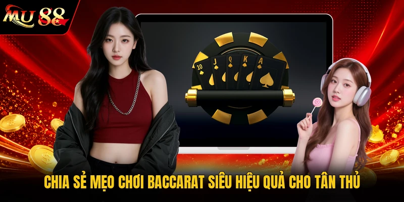 Chia sẻ mẹo chơi Baccarat siêu hiệu quả cho tân thủ