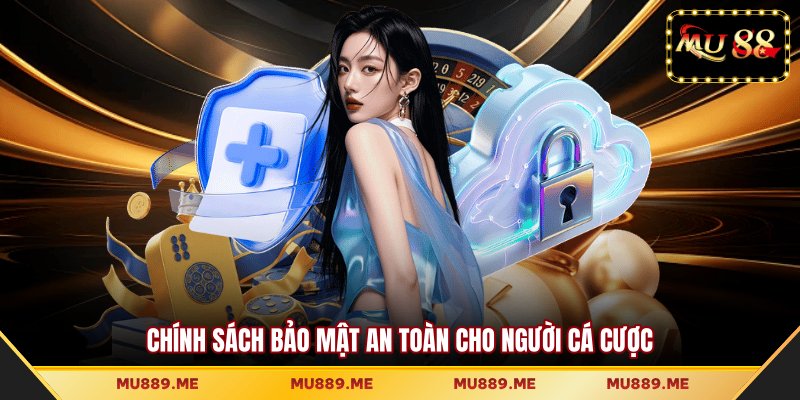 Chính sách bảo mật an toàn cho người cá cược