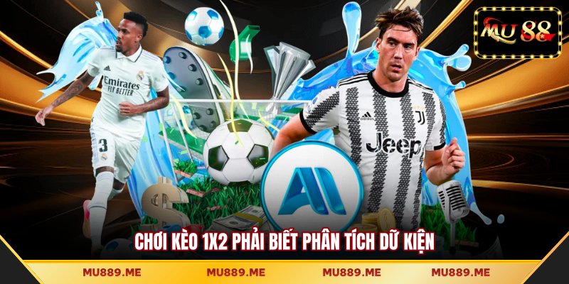 Chơi kèo 1X2 phải biết phân tích dữ kiện