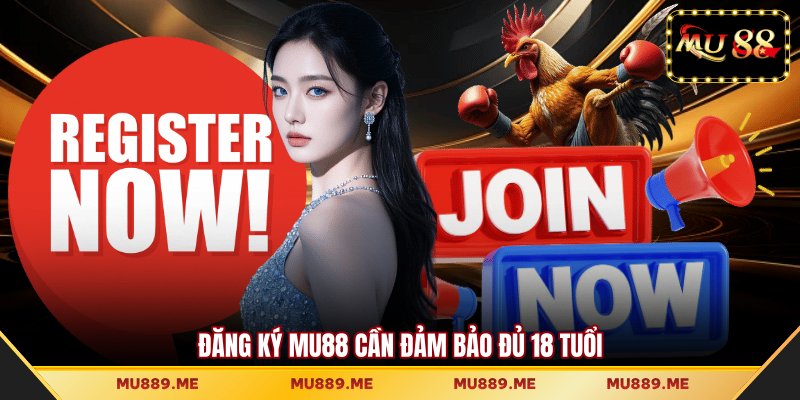 Đăng ký MU88 cần đảm bảo đủ 18 tuổi