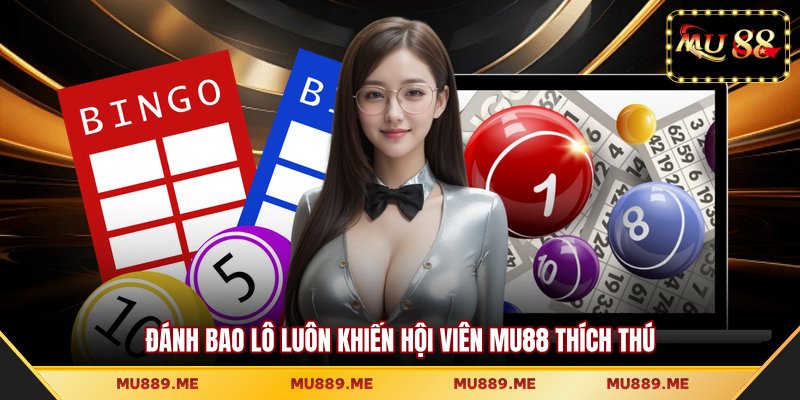 Đánh bao lô luôn khiến hội viên MU88 thích thú