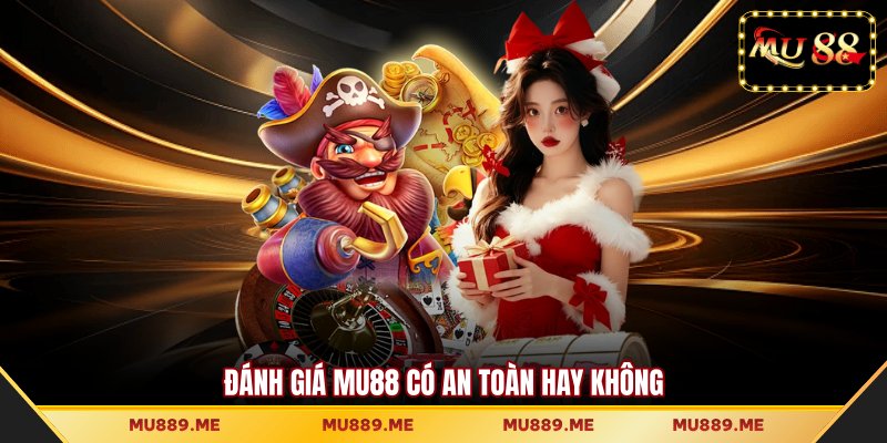 Đánh giá MU88 có an toàn hay không