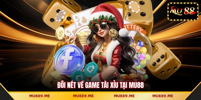 Đôi nét về game Tài Xỉu tại MU88