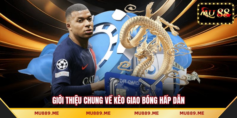 Giới thiệu chung về kèo giao bóng hấp dẫn