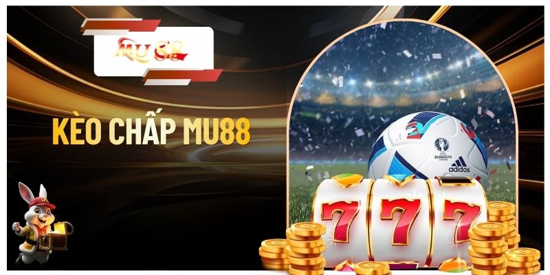 Kèo Chấp - Khám Phá Loại Hình Cược Bóng Đá Thú Vị Tại MU88