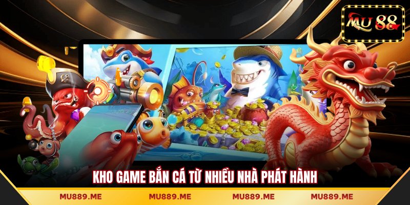 Kho game bắn cá từ nhiều nhà phát hành
