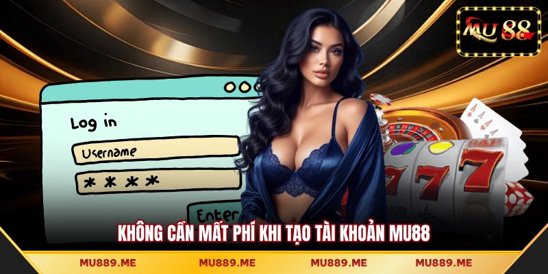 Không cần mất phí khi tạo tài khoản MU88