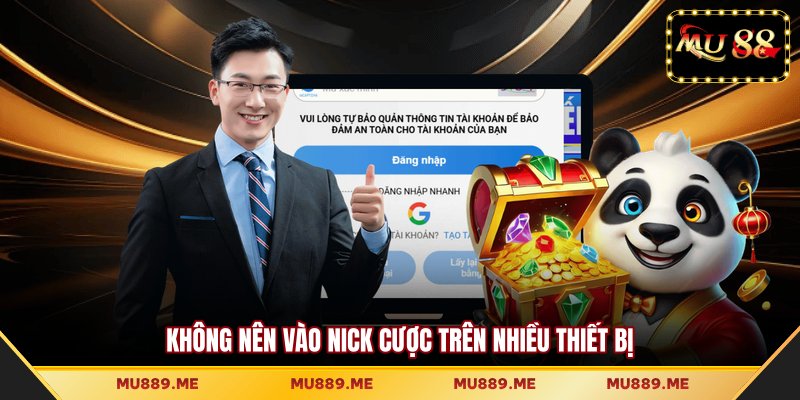 Không nên vào nick cược trên nhiều thiết bị
