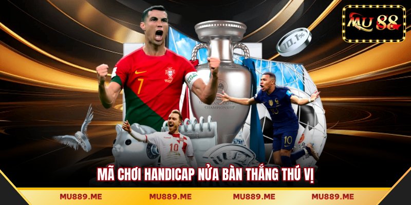 Mã chơi Handicap nửa bàn thắng thú vị