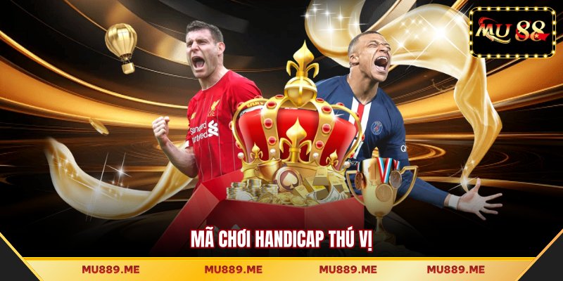 Mã chơi Handicap thú vị