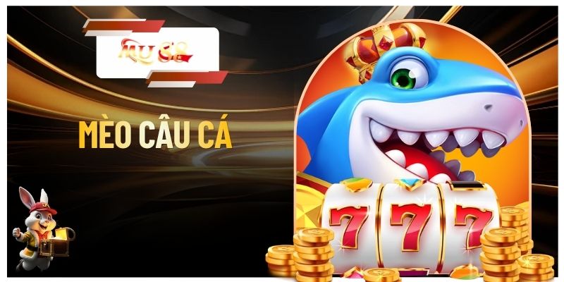 Mèo Câu Cá - Tuyệt Chiêu Săn Hũ Lớn Nhận Quà Khủng MU88