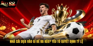 Nhà Cái Dựa Vào Gì Để Ra Kèo? Yếu Tố Quyết Định Tỷ Lệ