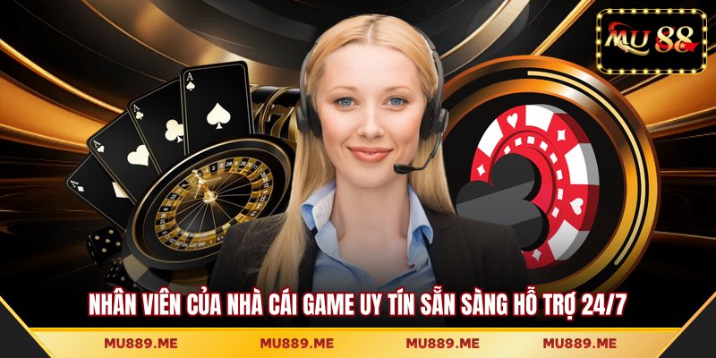 Nhân viên của nhà cái game uy tín sẵn sàng hỗ trợ 24/7