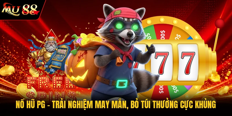 Nổ Hũ PG - Trải Nghiệm May Mắn, Bỏ Túi Thưởng Cực Khủng