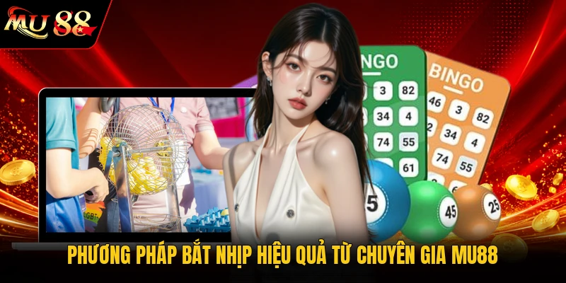 Phương pháp bắt nhịp hiệu quả từ chuyên gia MU88