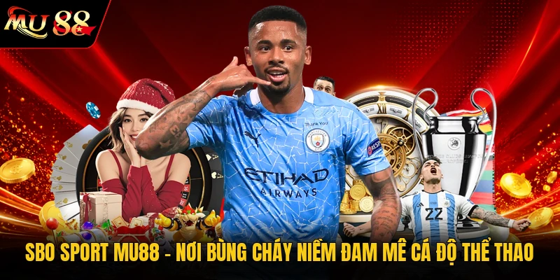 Sbo Sport MU88 - Nơi Bùng Cháy Niềm Đam Mê Cá Độ Thể Thao