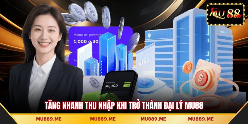 Tăng nhanh thu nhập khi trở thành đại lý MU88