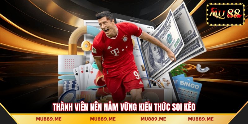 Thành viên nên nắm vững kiến thức soi kèo