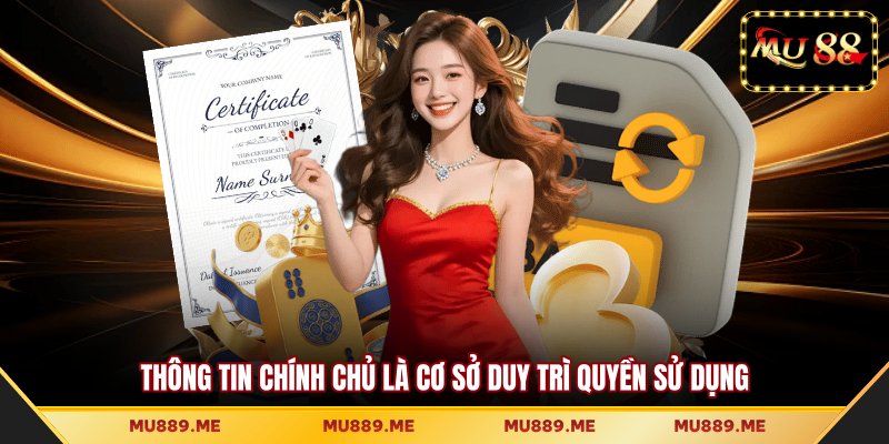 Thông tin chính chủ là cơ sở duy trì quyền sử dụng