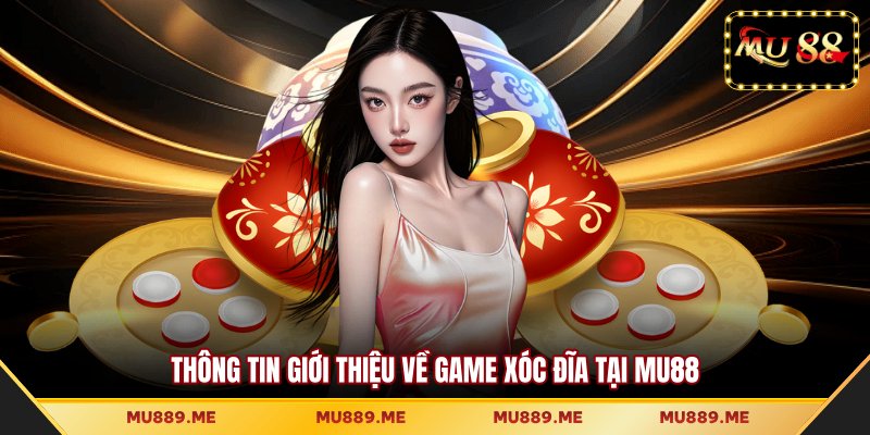 Thông tin giới thiệu về game xóc đĩa tại MU88