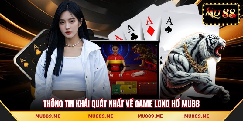 Thông tin khái quát nhất về game Long Hổ MU88