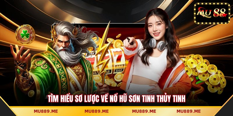 Tìm hiểu sơ lược về nổ hũ Sơn Tinh Thủy Tinh