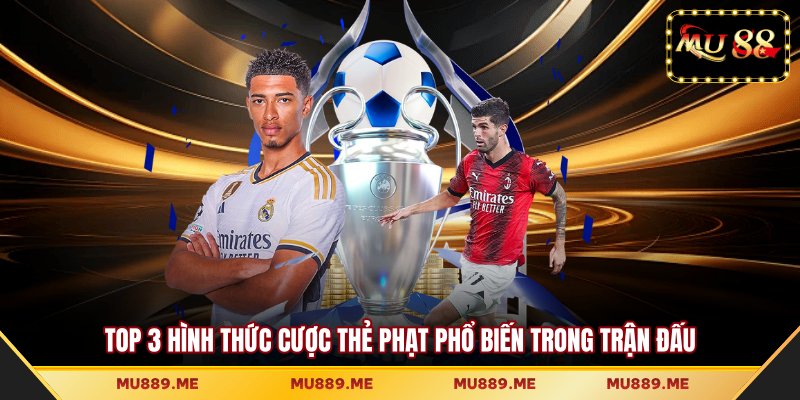 Top 3 hình thức cược thẻ phạt phổ biến trong trận đấu
