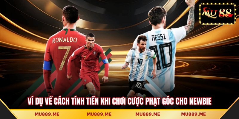 Ví dụ về cách tính tiền khi chơi cược phạt góc cho newbie